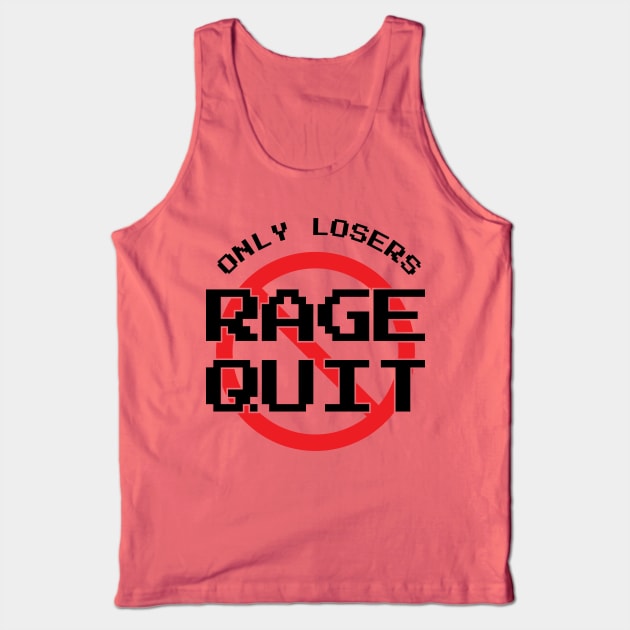 Only Losers Rage Quit Video Games Fan Tank Top by atomguy